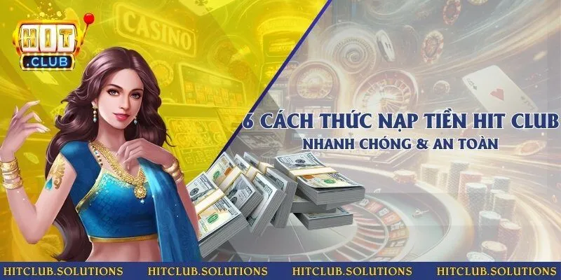 6 cách thức nạp tiền Hit Club nhanh chóng & an toàn